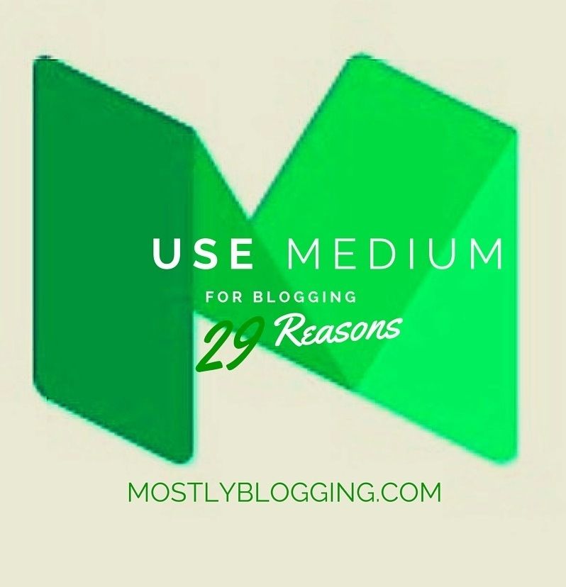 Here Are the 29 Great Reasons You Should Use Medium to Blog