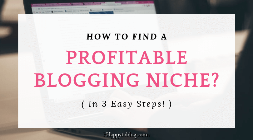 How to find a profitable blogging niche (In 3 Easy Steps) – Happy to Blog!